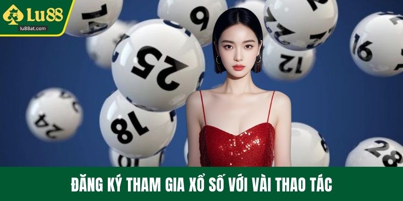 Đăng ký tham gia xổ số với vài thao tác