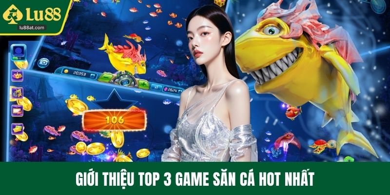 Giới thiệu top 3 game săn cá hot nhất