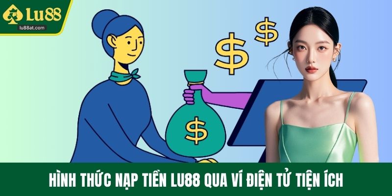 Hình thức nạp tiền LU88 qua ví điện tử tiện ích