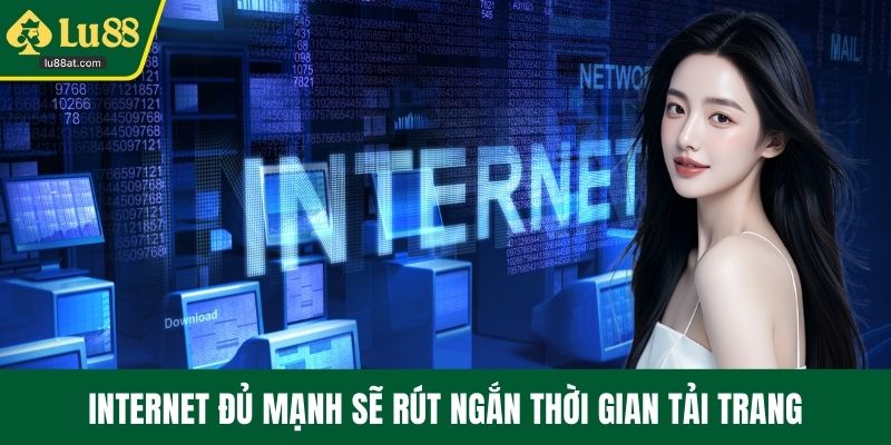 Internet đủ mạnh sẽ rút ngắn thời gian tải trang