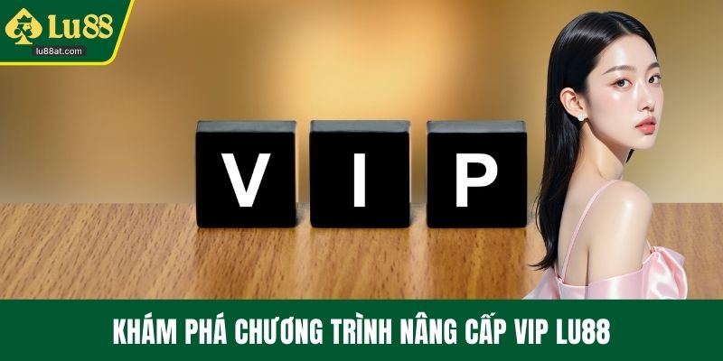 Khám phá chương trình nâng cấp VIP LU88
