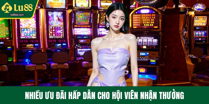 Nhiều ưu đãi hấp dẫn cho hội viên nhận thưởng