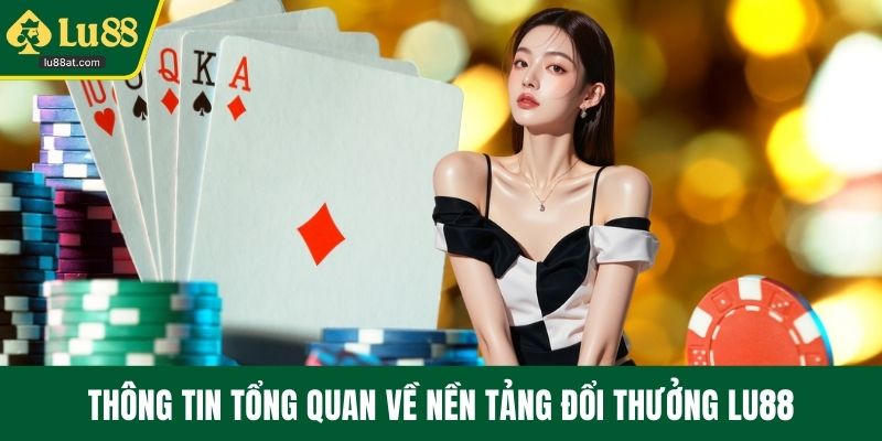 Thông tin tổng quan về nền tảng đổi thưởng LU88
