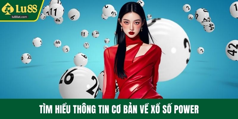 Tìm hiểu thông tin cơ bản về xổ số Power
