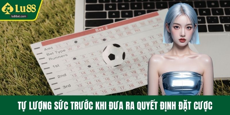 Tự lượng sức trước khi đưa ra quyết định đặt cược
